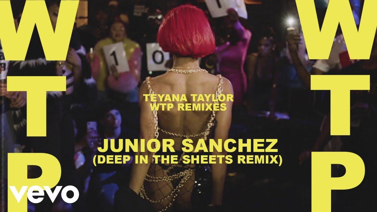 Teyana Taylor – WTP (Junior Sanchez (Deep In The Sheets Remix) / Audio)