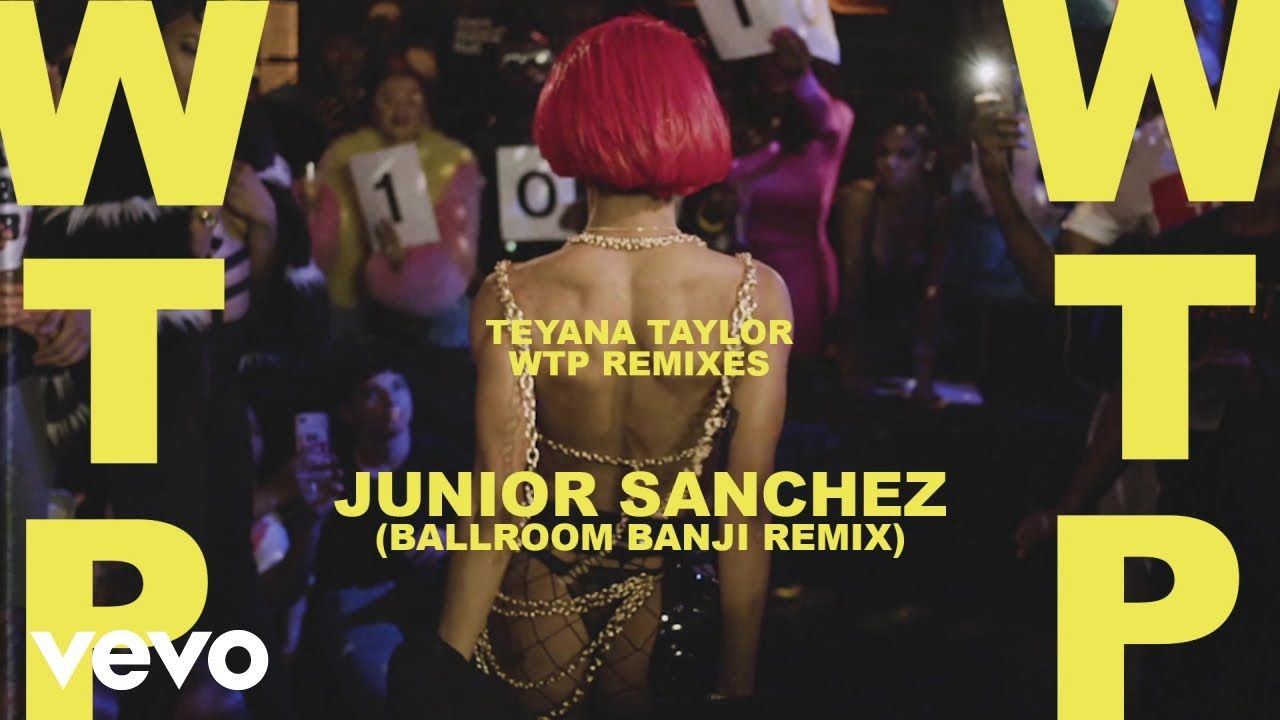 Teyana Taylor – WTP (Junior Sanchez (Ballroom Banji Remix) / Official Audio)